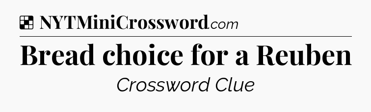 Solution: Bread choice for a Reuben - NYT Crossword