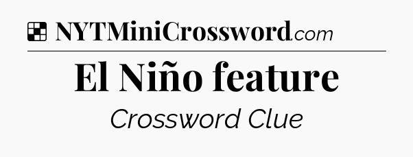 Solution: El Niño feature - NYT Crossword