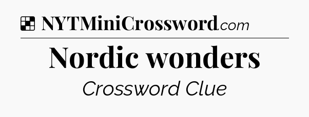 Solution: Nordic wonders - NYT Crossword