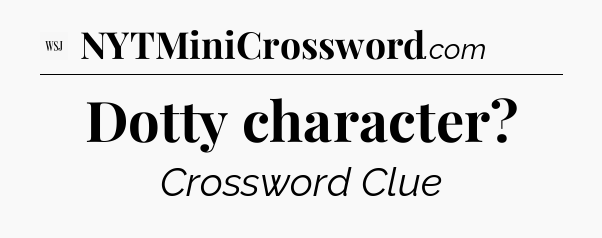 Dotty character - WSJ Crossword