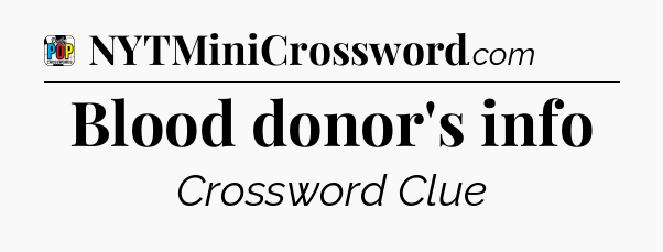 Blood donor's info Crossword Clue