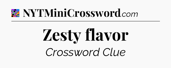Zesty flavor Crossword Clue