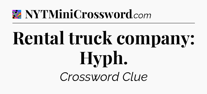 Rental truck company: Hyph Crossword Clue