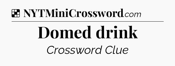 Solution: Domed drink - NYT Crossword