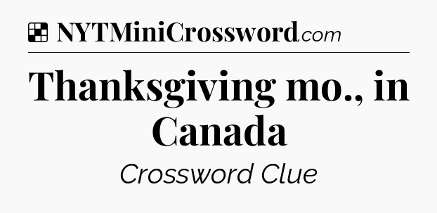 Solution: Thanksgiving mo., in Canada - NYT Crossword