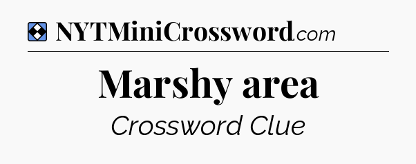 Solution: Marshy area - NYT Mini Crossword