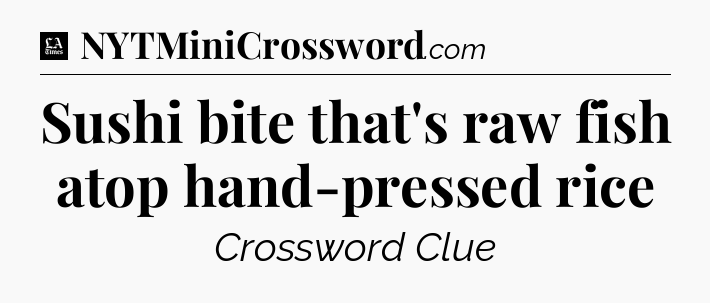 Sushi bite that's raw fish atop hand-pressed rice - LA Times Crossword