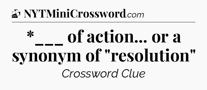 *___ of action... or a synonym of 