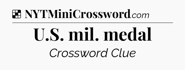 Solution: U.S. mil. medal - NYT Crossword