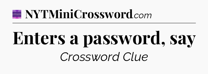 Enters a password, say - Thomas Joseph Crossword