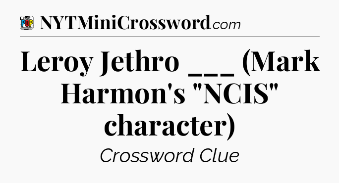 Leroy Jethro ___ (Mark Harmon's 