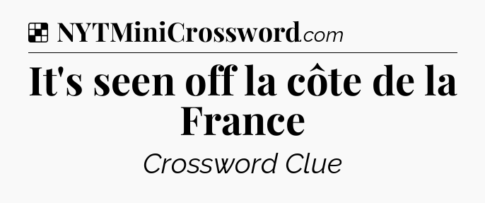 Solution: It's seen off la côte de la France - NYT Crossword