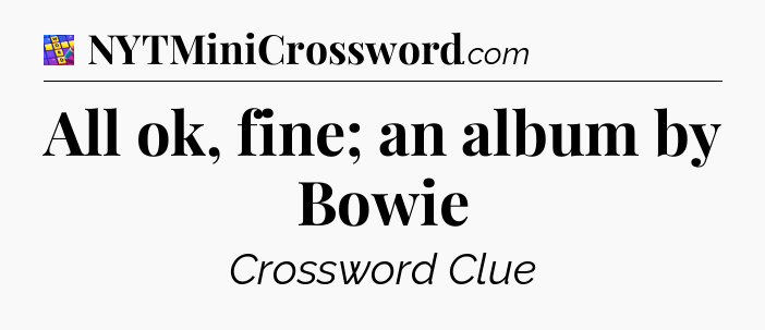All ok, fine; an album by Bowie Codycross