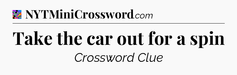 Take the car out for a spin Crossword Clue