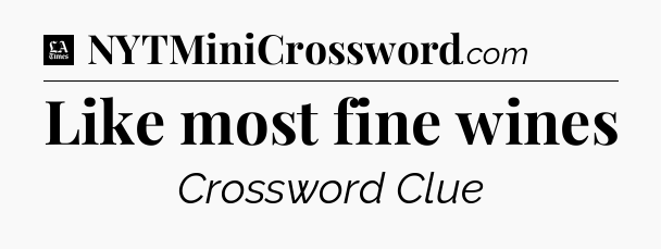 Like most fine wines - LA Times Crossword