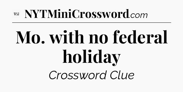 Mo. with no federal holiday - WSJ Crossword