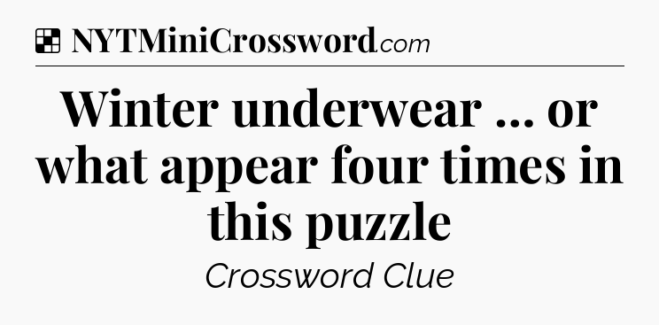 Solution: Winter underwear … or what appear four times in this puzzle - NYT Crossword