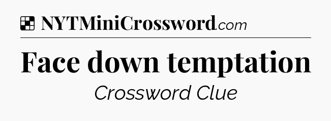 Solution: Face down temptation - NYT Crossword