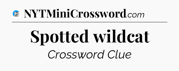 Spotted wildcat Crossword Clue