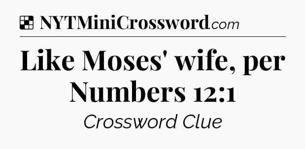 Solution: Like Moses' wife, per Numbers 12:1 - NYT Crossword