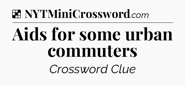Solution: Aids for some urban commuters - NYT Crossword