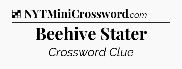 Solution: Beehive Stater - NYT Crossword