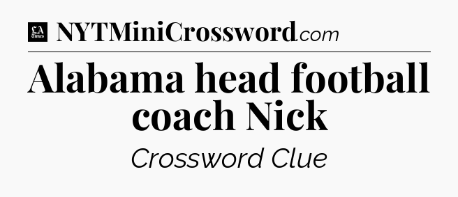 Alabama head football coach Nick - LA Times Crossword