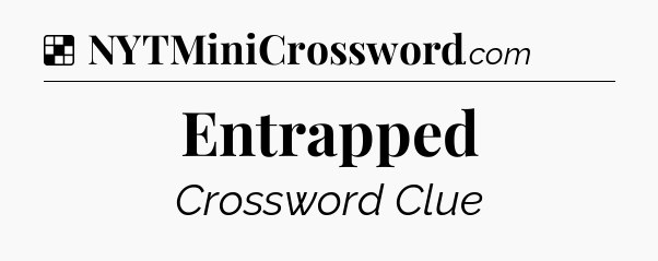 Solution: Entrapped - NYT Crossword