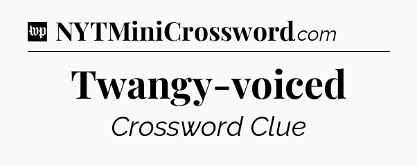 Twangy-voiced Crossword Clue
