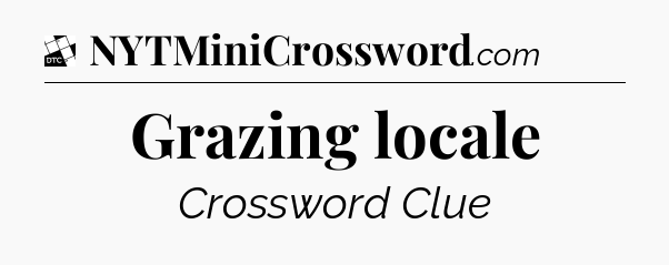 Grazing locale - Daily Themed Classic Crossword