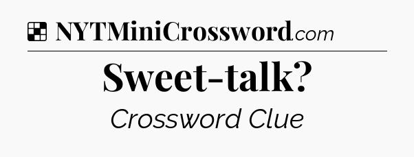 Solution: Sweet-talk - NYT Crossword