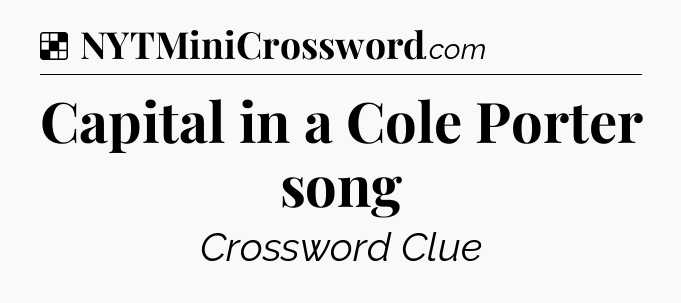 Solution: Capital in a Cole Porter song - NYT Crossword