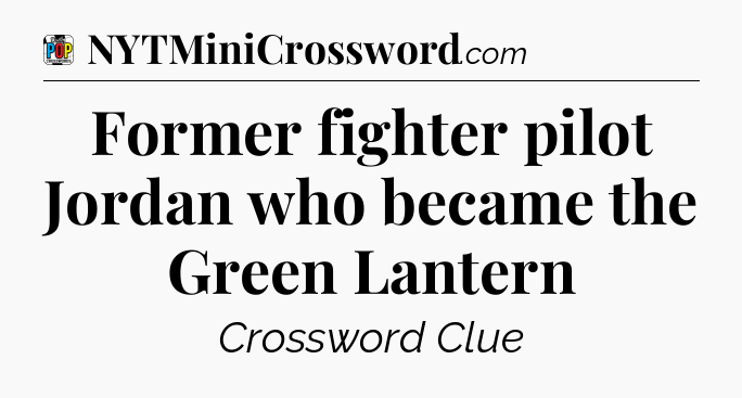 Former fighter pilot Jordan who became the Green Lantern Crossword Clue
