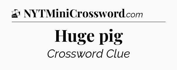 Huge pig - Daily Themed Classic Crossword