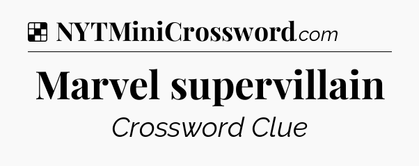 Solution: Marvel supervillain - NYT Crossword