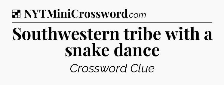 Solution: Southwestern tribe with a snake dance - NYT Crossword