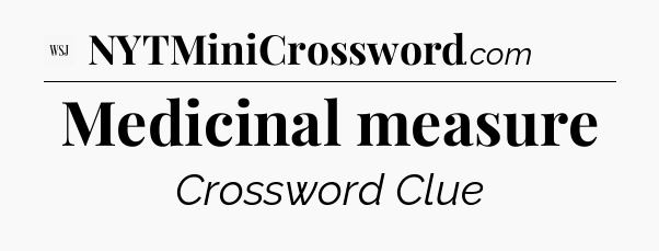 Medicinal measure - WSJ Crossword