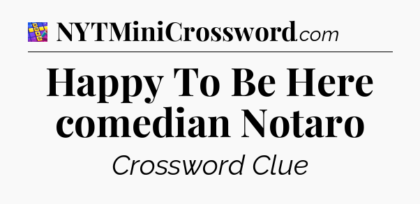 Happy To Be Here comedian Notaro Codycross