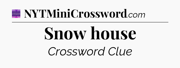 Snow house - Thomas Joseph Crossword