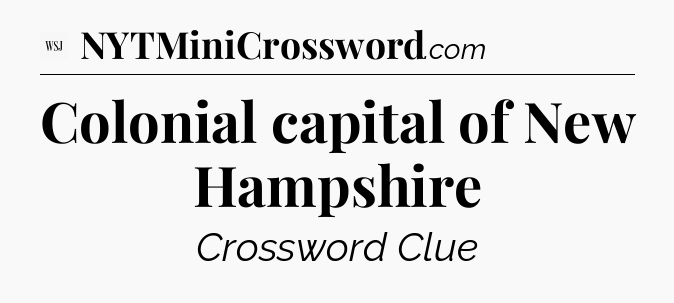 Colonial capital of New Hampshire - WSJ Crossword