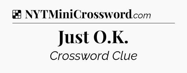 Solution: Just O.K - NYT Crossword