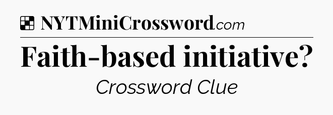 Solution: Faith-based initiative - NYT Crossword