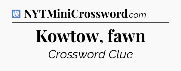 Kowtow, fawn Puzzle Page Crossword Clue