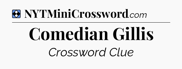 Solution: Comedian Gillis - NYT Mini Crossword