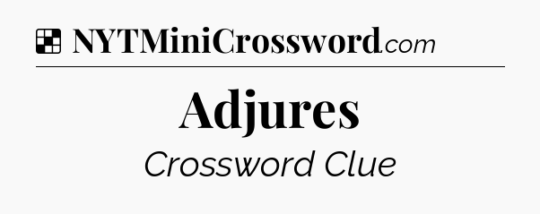 Solution: Adjures - NYT Crossword