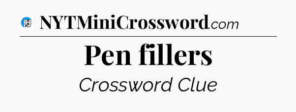 Pen fillers Crossword Clue