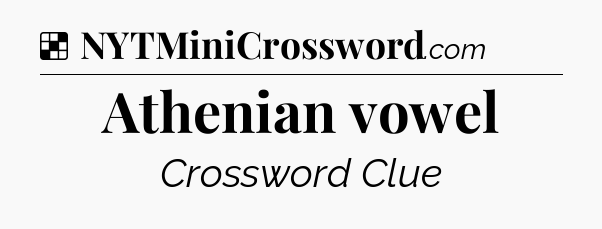 Solution: Athenian vowel - NYT Crossword