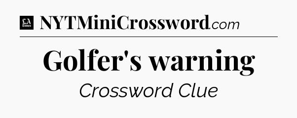 Golfer's warning - LA Times Crossword