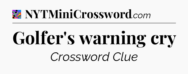 Golfer's warning cry Crossword Clue