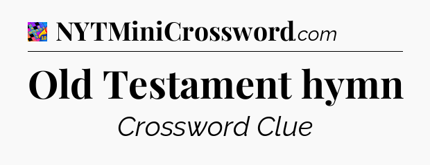 Old Testament hymn Crossword Clue